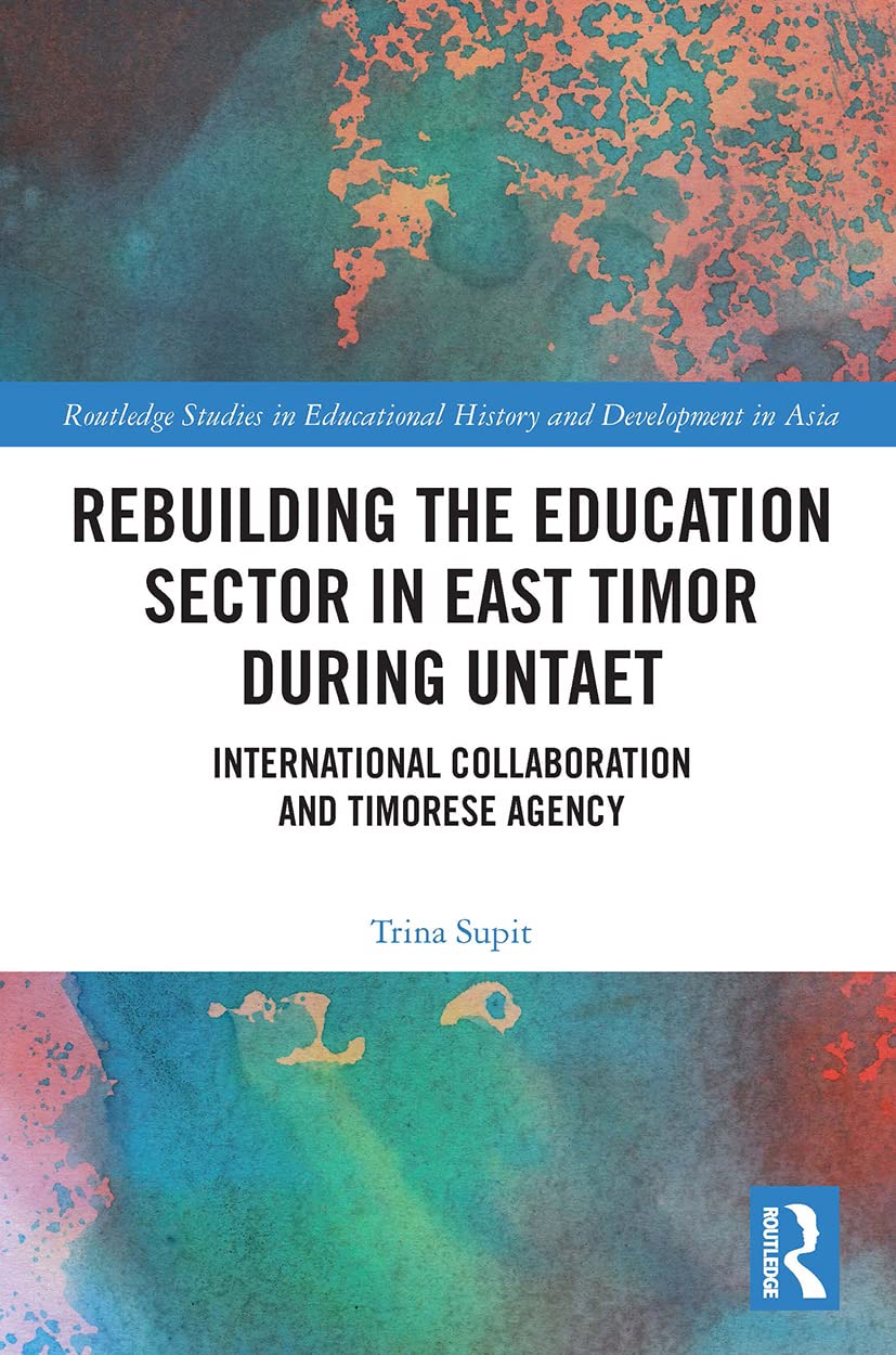 Rebuilding the Education Sector in East Timor during UNTAET (Routledge Studies in Educational History and Development in Asia)      1st Edition