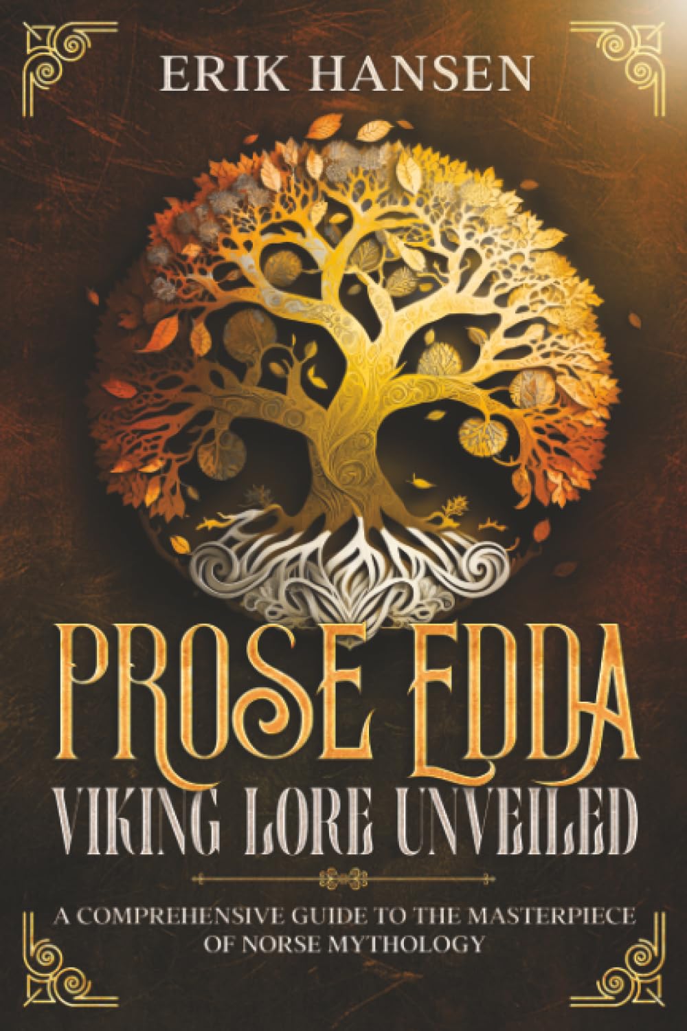 The Prose Edda, Viking Lore Unveiled: A Comprehensive Guide to the Masterpiece of Norse Mythology (Norse Mythology Uncovered)