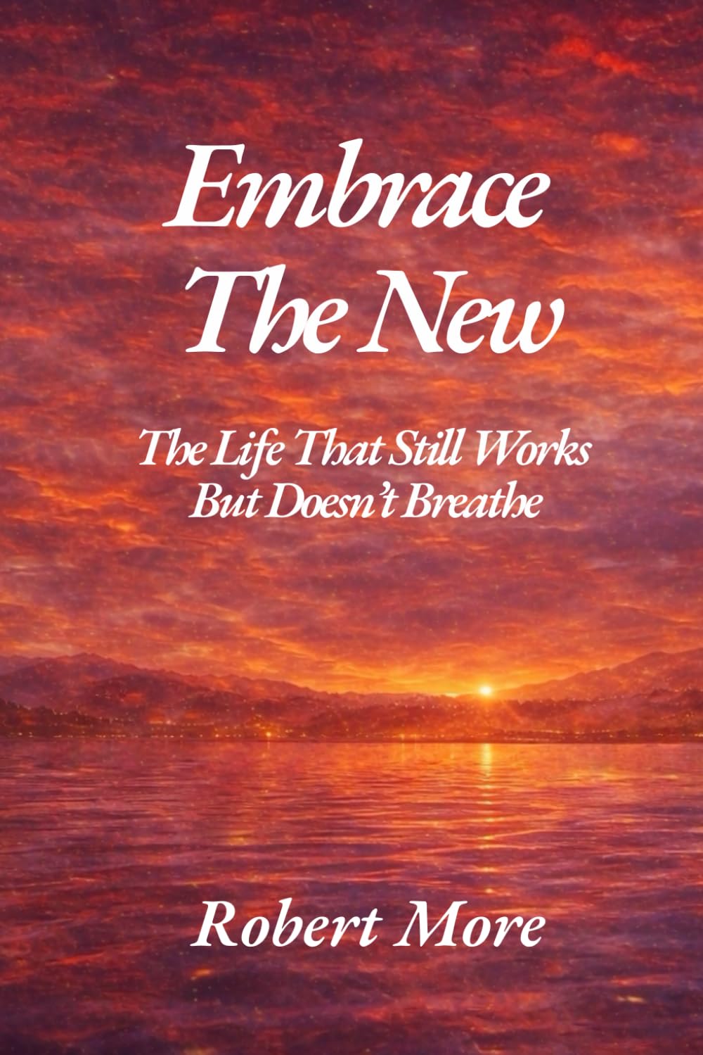 Embrace The New: The Life That Still Works But Doesn’t Breathe