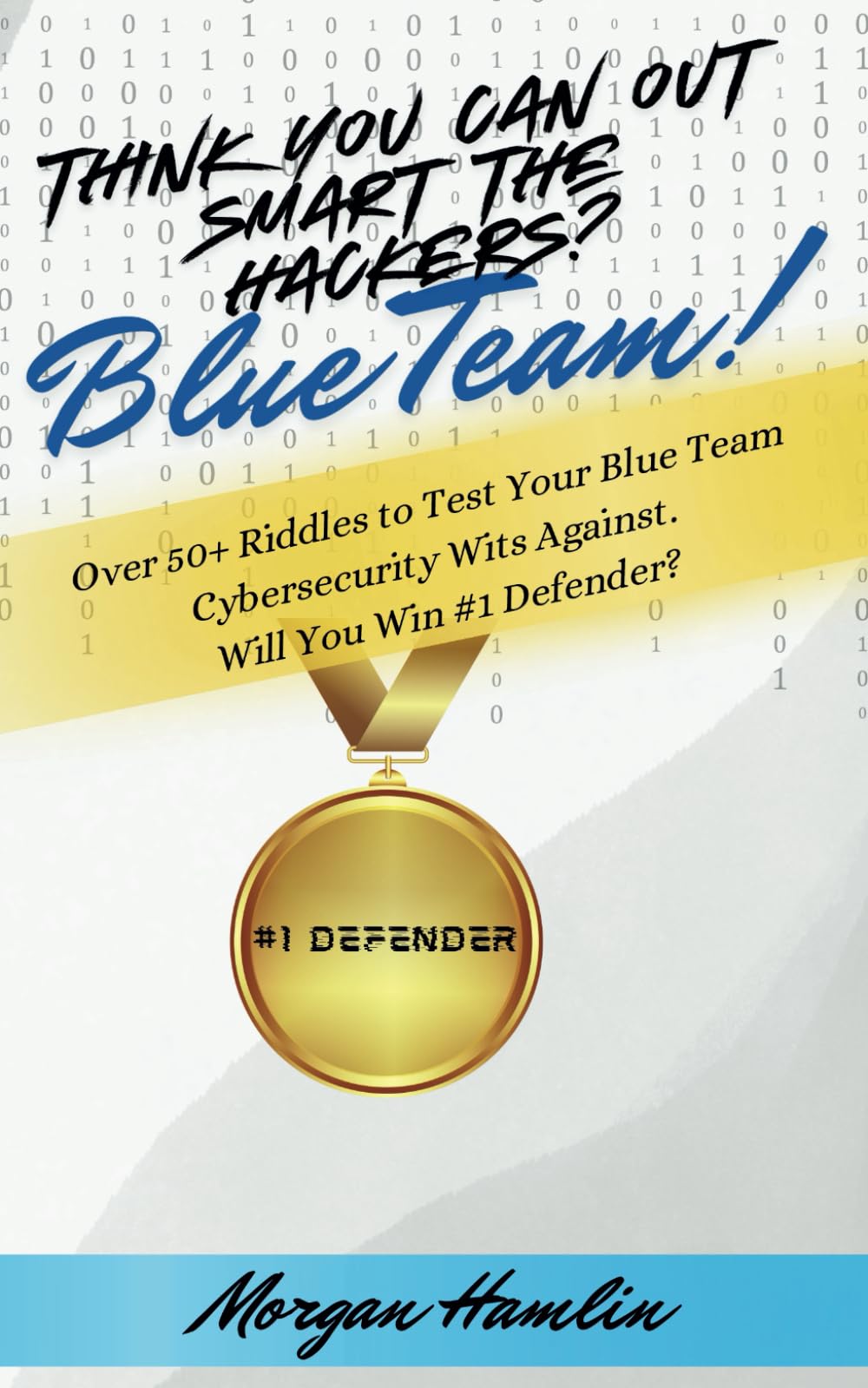Think You Can Outsmart the Hackers? Blue Team: Over 50+ Riddles to Test Your Blue Team Cybersecurity Wits Against. Will You Win #1 Defender?