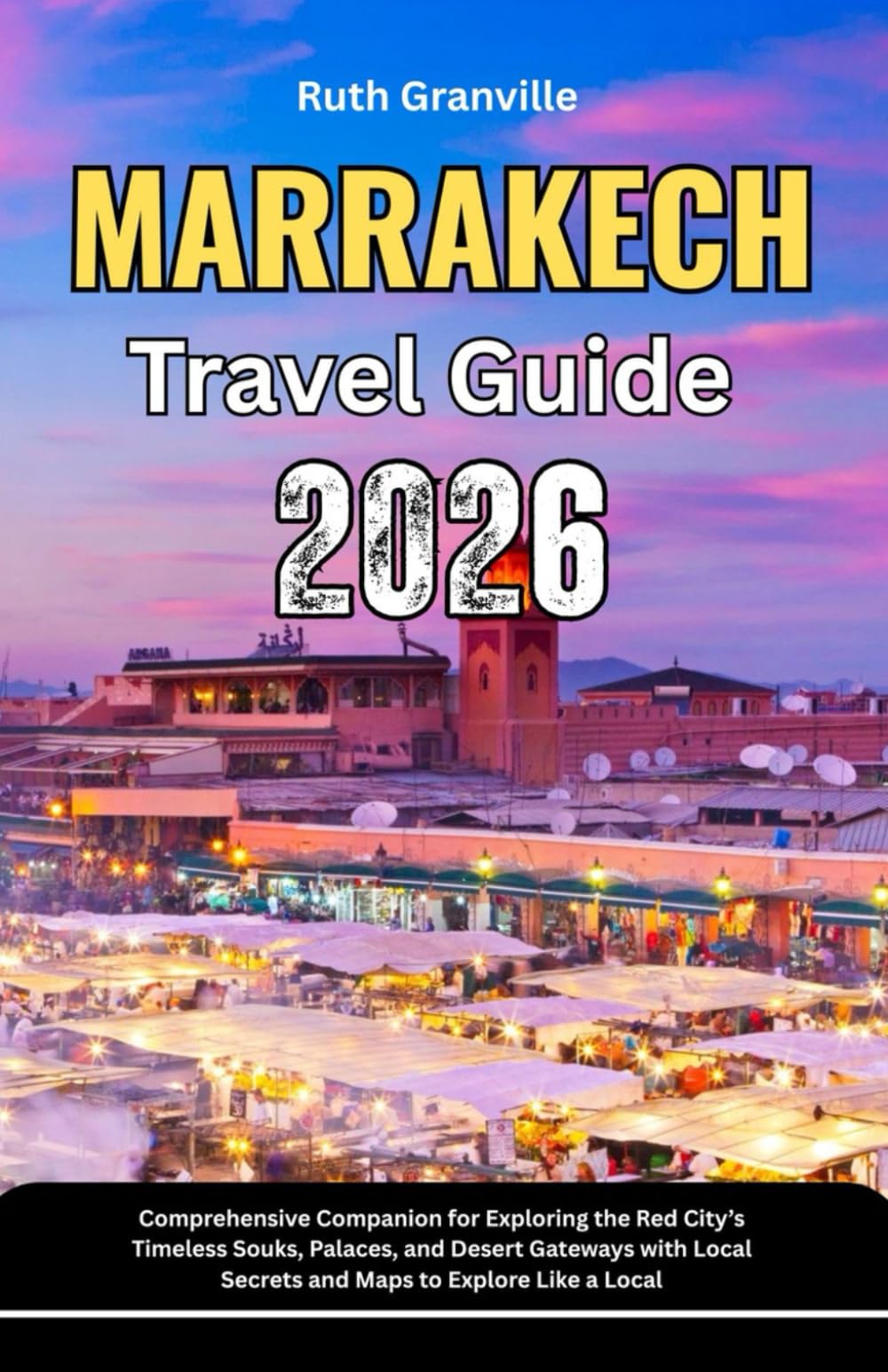 Marrakech Travel Guide: 2026 Comprehensive Companion for Exploring the Red City’s Timeless Souks, Palaces, and Desert Gateways with Local Secrets and ... - Modern Explorer Guides With Maps Series)