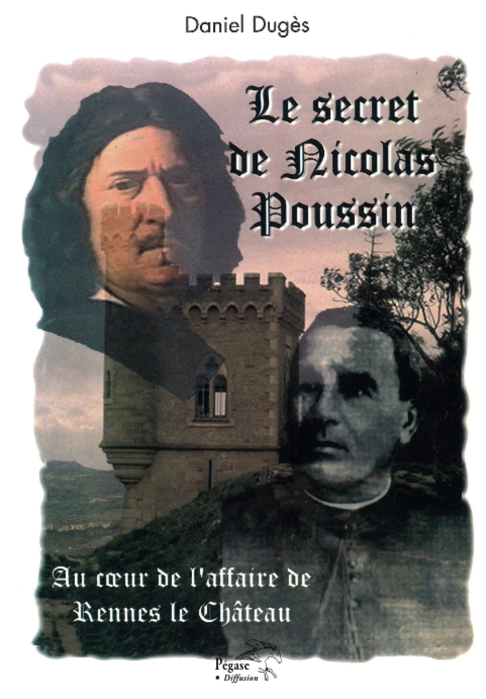 Le secret de Nicolas Poussin. Au coeur de l'affaire de Rennes-le-Château
