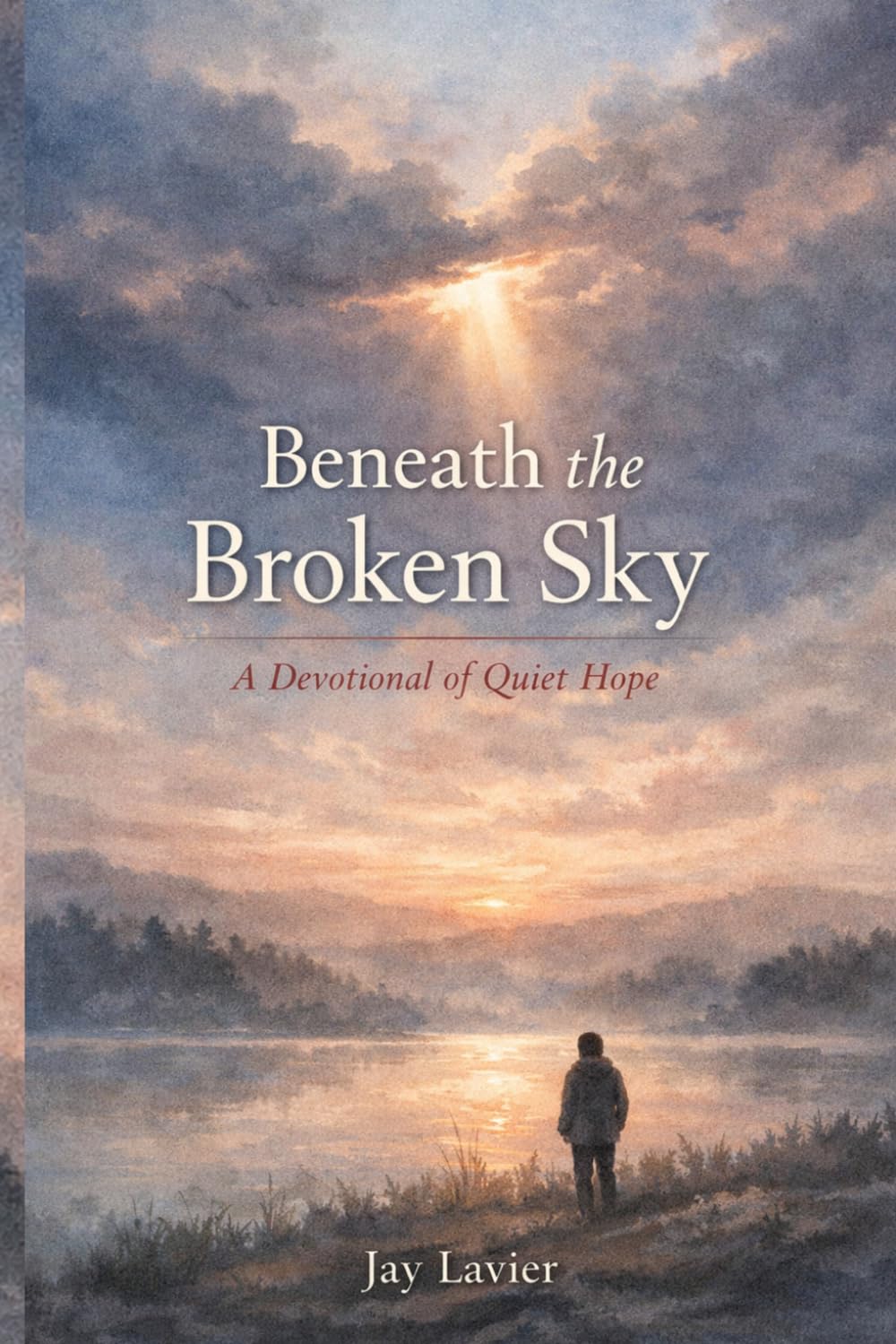 Beneath the Broken Sky: A Devotional for Quiet Hope (Christian Devotional Series)