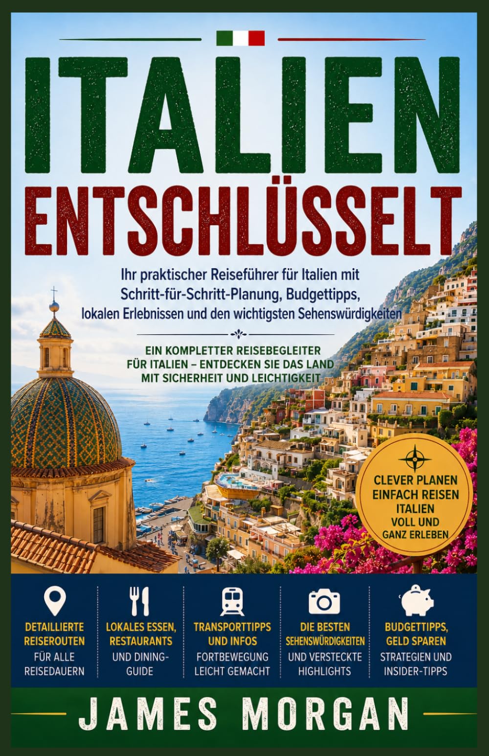 ITALIEN FREIGESCHALTET: Ihr praktischer Reiseführer für Italien mit Schritt-für-Schritt-Planung, Budget Tipps, lokalen Erlebnissen und Sehenswürdigkeiten, die Sie unbedingt gesehen haben müssen.