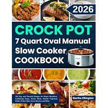 Crock Pot 7 Quart Oval Manual Slow Cooker Cookbook 300 Easy and Flavorful Recipes for Hearty Breakfasts, Comforting Soups, Tender Meats, Healthy ... Perfect Sides, Sweet Desserts, and More