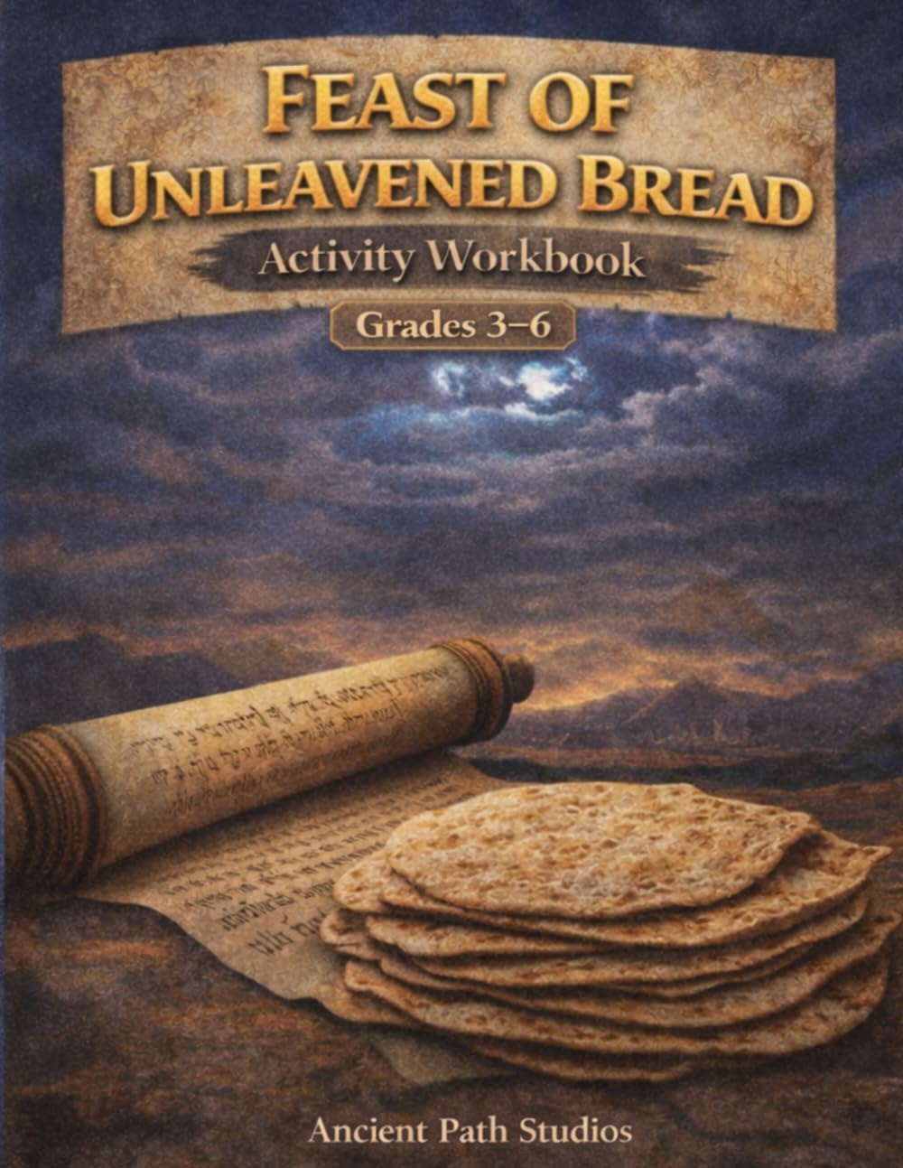 The Feast of Unleavened Bread: An Activity Workbook for Grades 3–6: A Scripture-Based Study of Obedience, Reflection, and Biblical Living