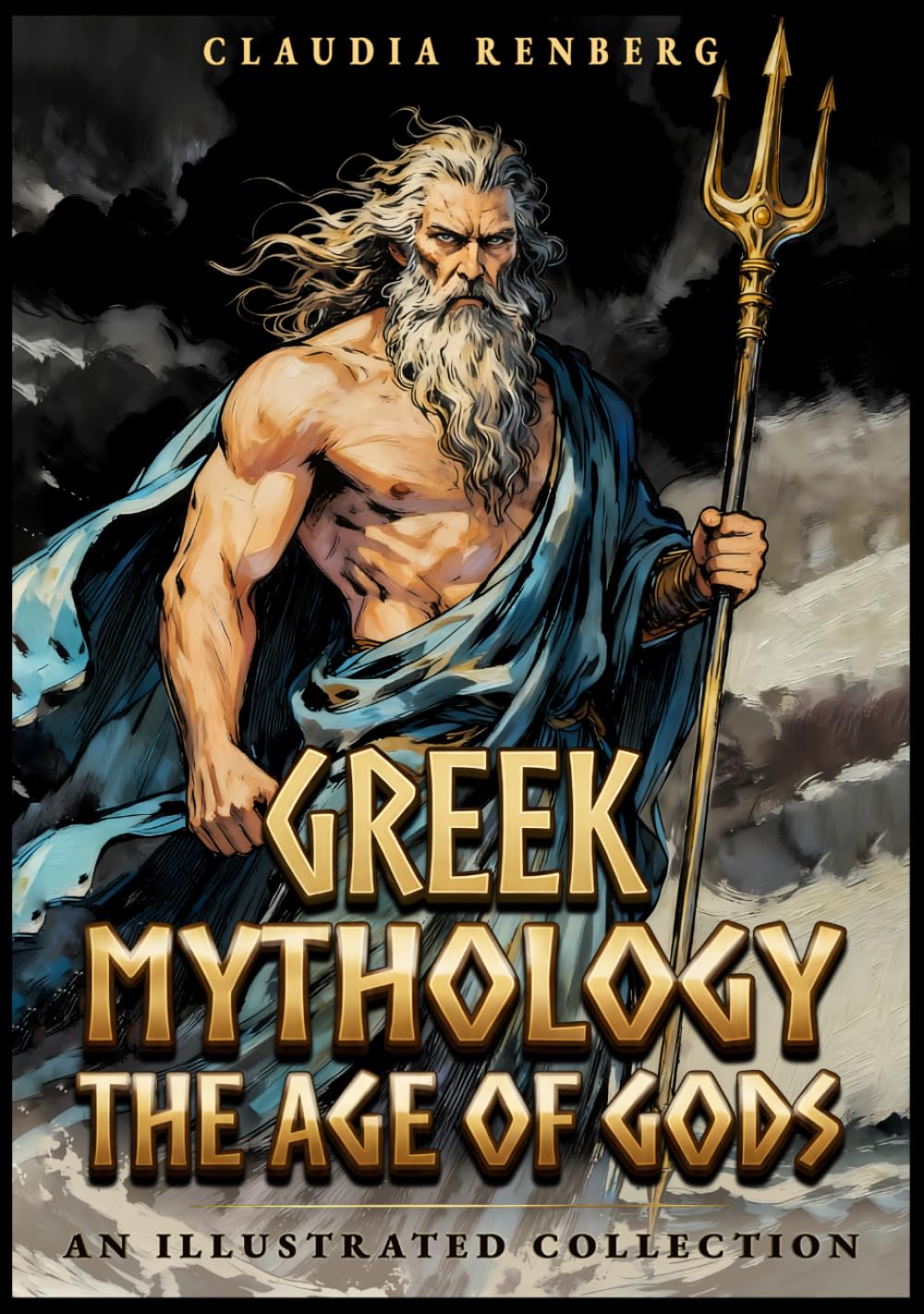 Greek Mythology - The Age of Gods: An Illustrated Collection of Myths and Legends from Ancient Greece - Creation, Titans and the Olympians (Folklore, Myths & Legends)