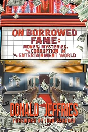 On Borrowed Fame: Money, Mysteries, and Corruption in the Entertainment World-Wow! eBook