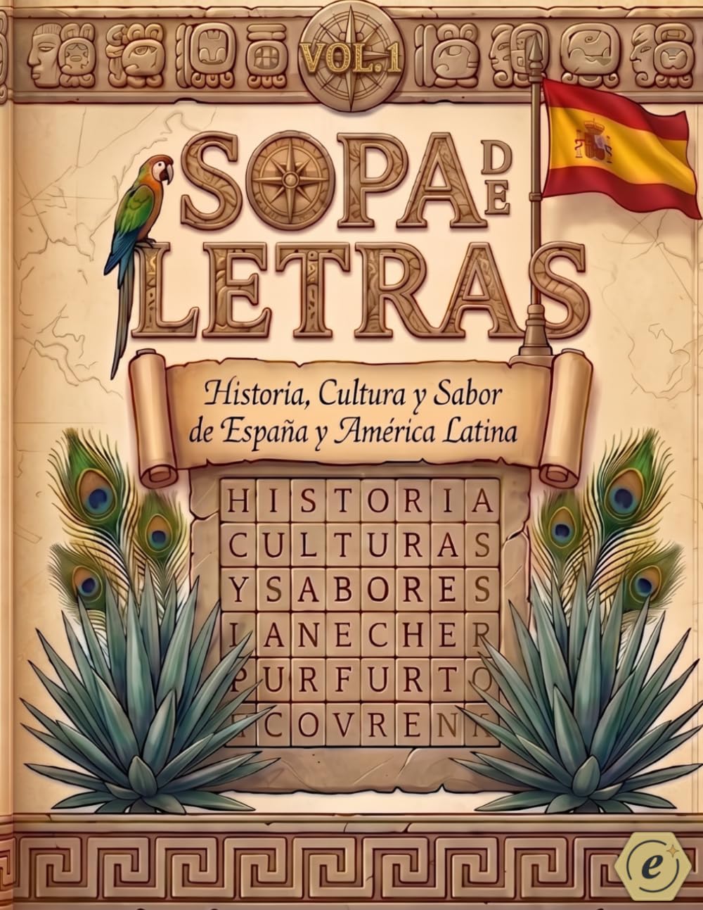 Sopa de Letras: Historia, Cultura y Sabores de España y América Latina: 100 Puzzles Temáticos para Adultos · Volumen 1