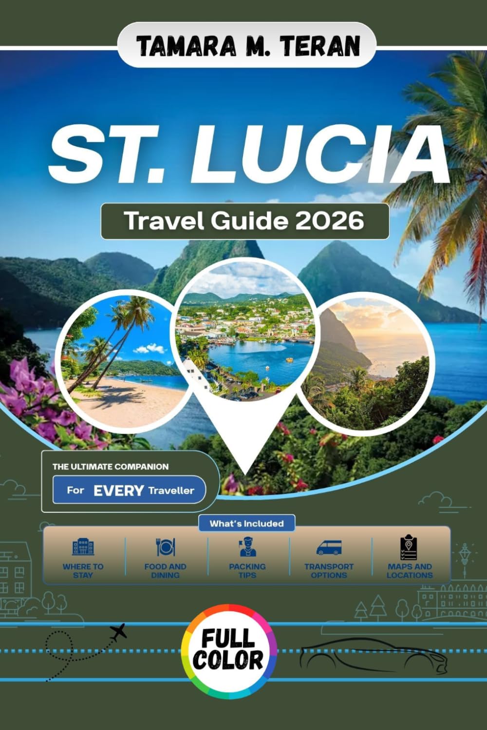 St Lucia Travel Guide 2026 (Full-Color): Your Complete Guide to the Pitons, Beaches, Rainforests, Culture, Food, Adventure, and Hidden Gems