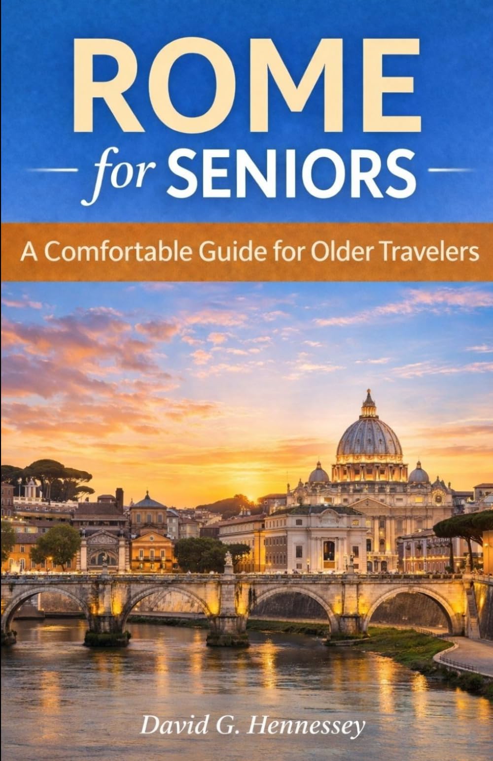 Rome for Seniors: A Comfortable Guide for Older Travelers (Europe for Seniors Travel Guide)