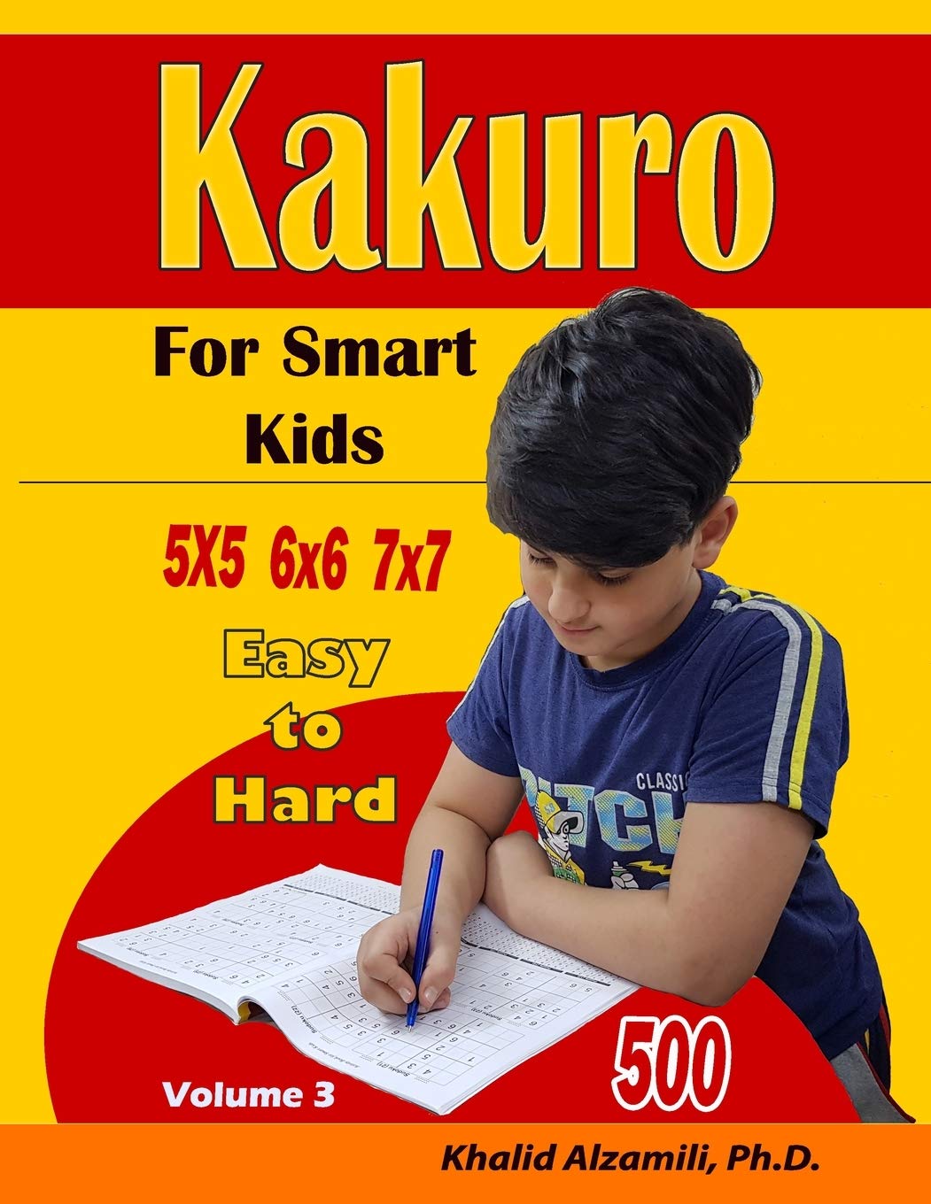 Kakuro For Smart Kids: 5x5 – 6x6 – 7x7 Puzzles :: 500 Easy to Hard (Logic Puzzles for Kids)