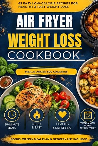 AIR FRYER WEIGHT LOSS COOKBOOK: Low-Calorie Recipes for Fast, Healthy, and Delicious Meals Without Guilt