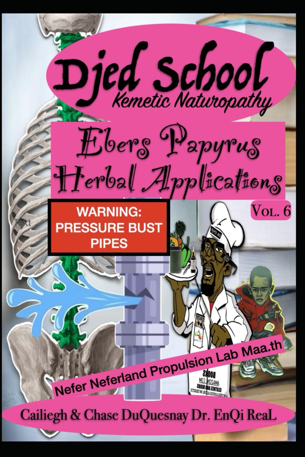 Djed School Kemetic Naturopathy: Ebers Papyrus Herbal Applications vol 6 (TRUE & LIVING KEMETIC SCIENCE)