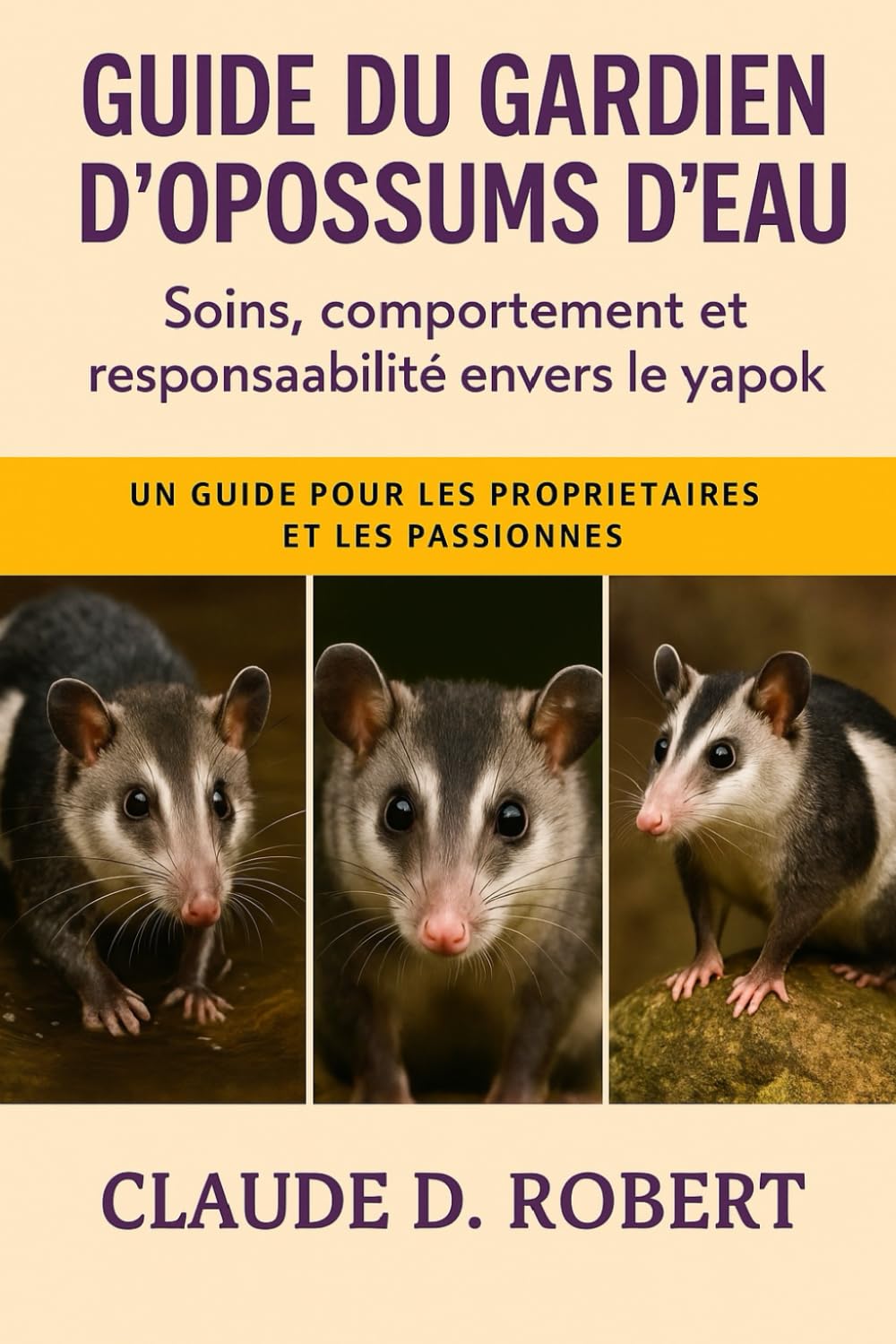 Guide du gardien d'opossums d'eau: Soins, comportement et responsabilité envers le Yapok