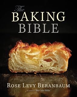The Baking Bible by Rose Levy Beranbaum: Foolproof Recipes for Cakes, Pies, Cookies, Breads & More