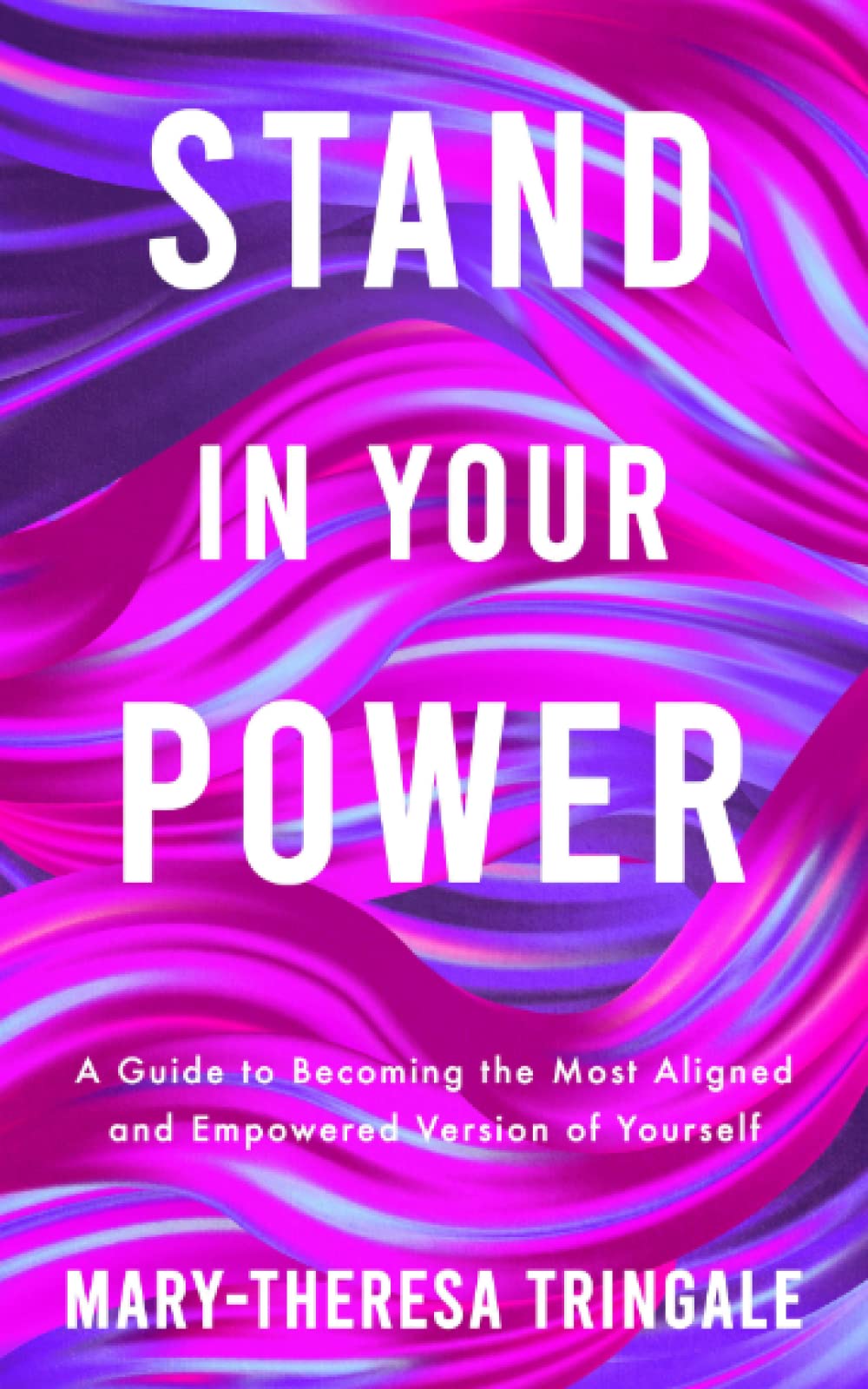 Stand In Your Power: A Guide to Becoming the Most Aligned and Empowered Version of Yourself