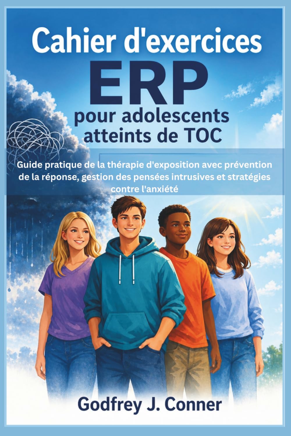 Cahier d'exercices ERP pour adolescents atteints de TOC: Guide pratique de la thérapie d'exposition avec prévention de la réponse, gestion des pensées intrusives et stratégies contre l'anxiété