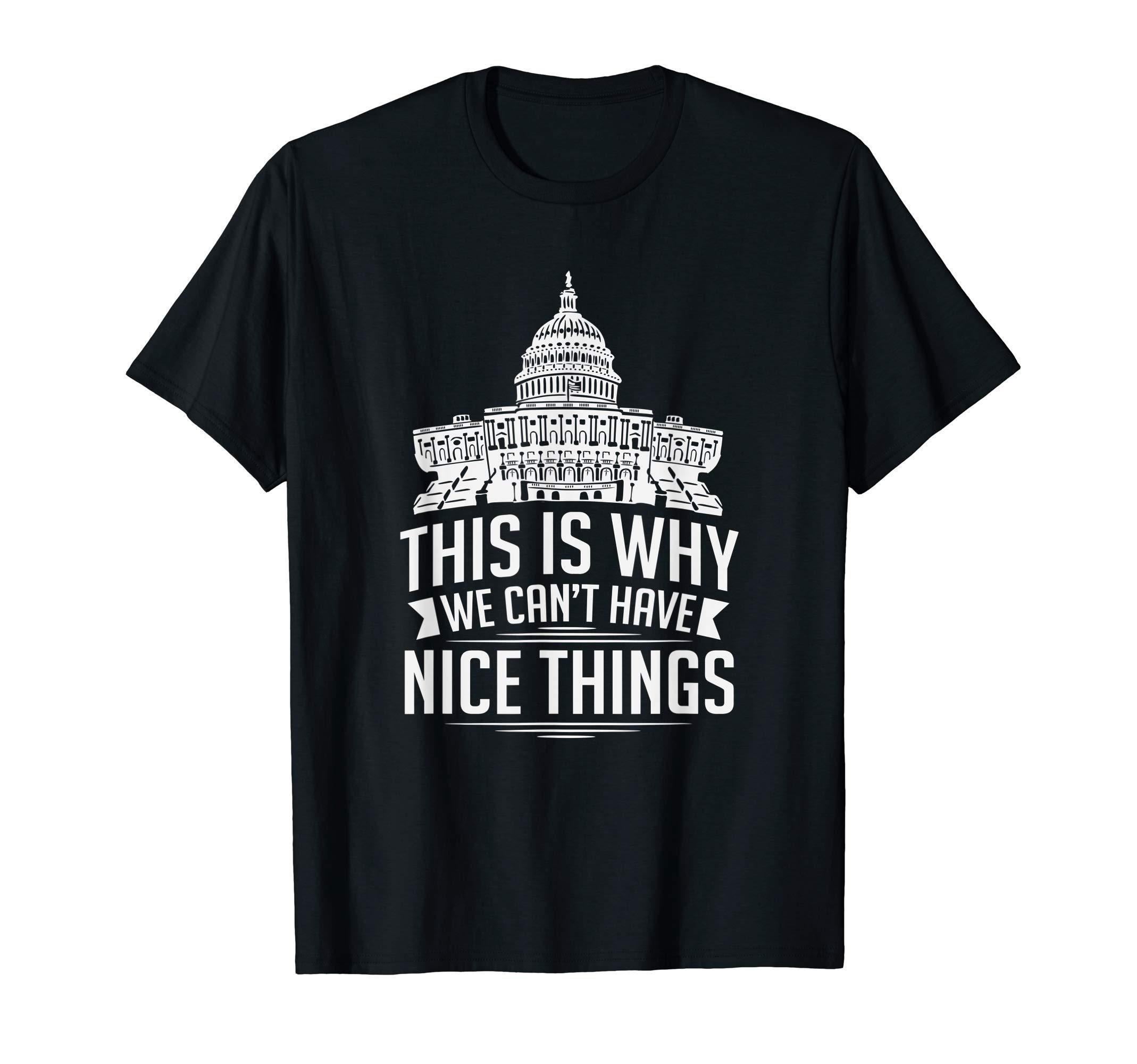 Political Correctness TeezThis Is Why We Can't Have Nice Things Funny Congress T-ShirtOEKO-TEX STANDARD 100