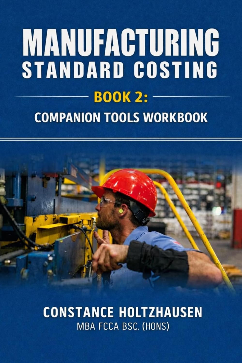 Manufacturing Standard Costing: Companion Tools Workbook Book 2 (Manufacturing Standard Costing Practical Handbook)