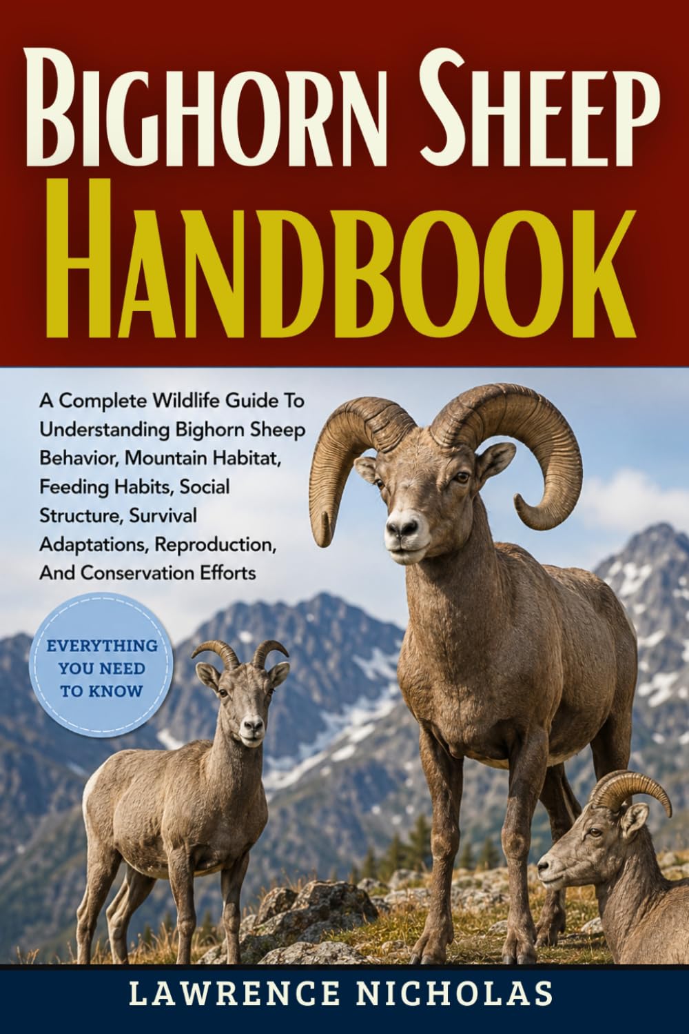 BIGHORN SHEEP HANDBOOK: A Complete Wildlife Guide To Understanding Bighorn Sheep Behavior, Mountain Habitat, Feeding Habits, Social Structure, ... Reproduction, And Conservation Efforts