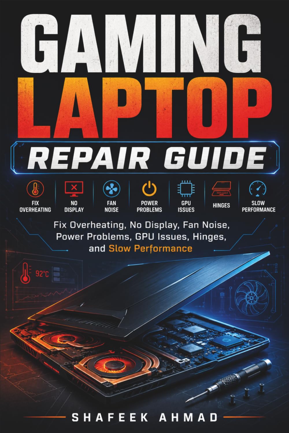Gaming Laptop Repair Guide: Fix Overheating, No Display, Fan Noise, Power Problems, GPU Issues, Hinges, and Slow Performance (Practical IT Hardware Repair Guide Series)