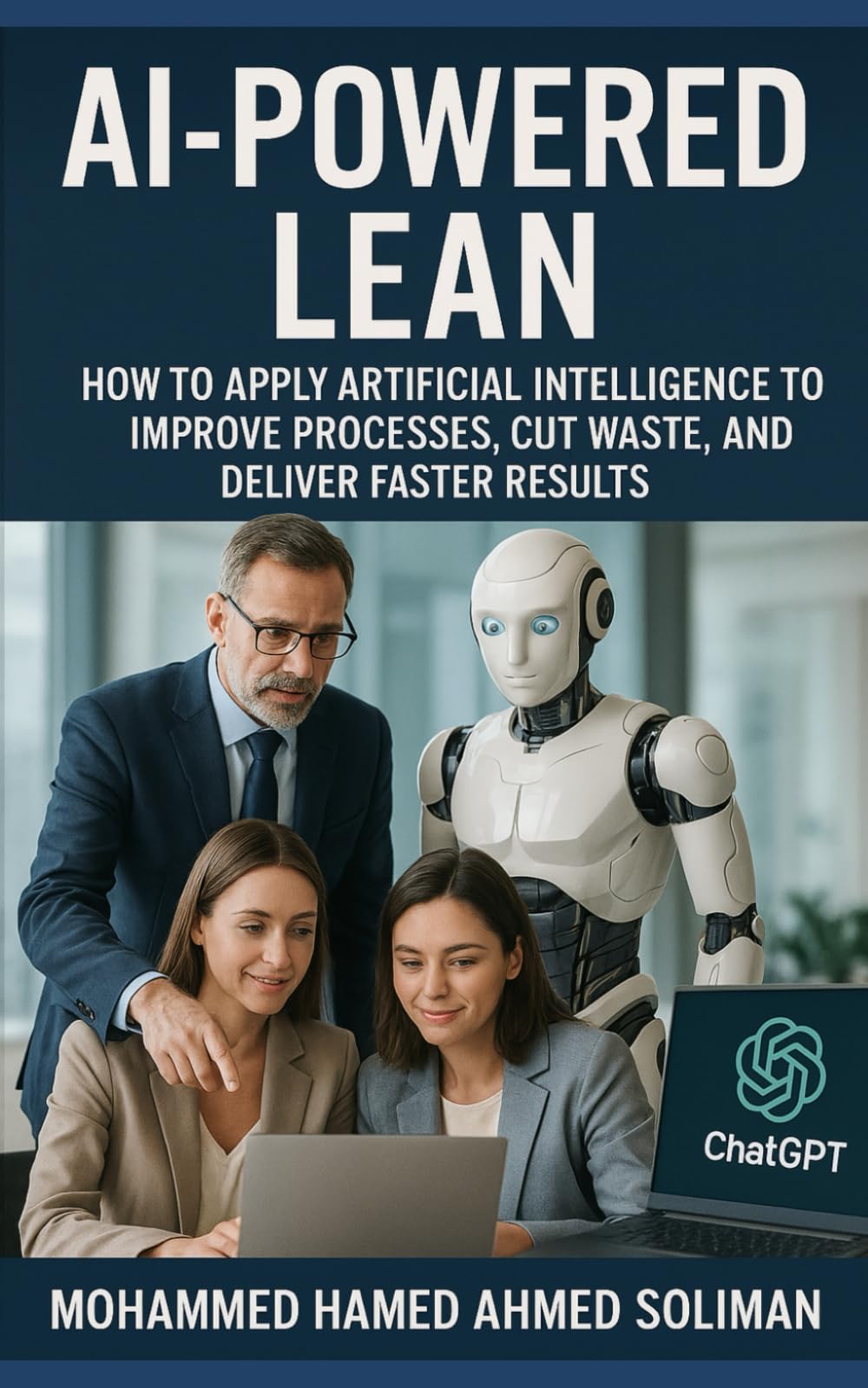 AI-Powered Lean: How to Apply Artificial Intelligence to Improve Processes, Cut Waste, and Deliver Faster Results (Lean Foundations & Advanced AI Applications Series)