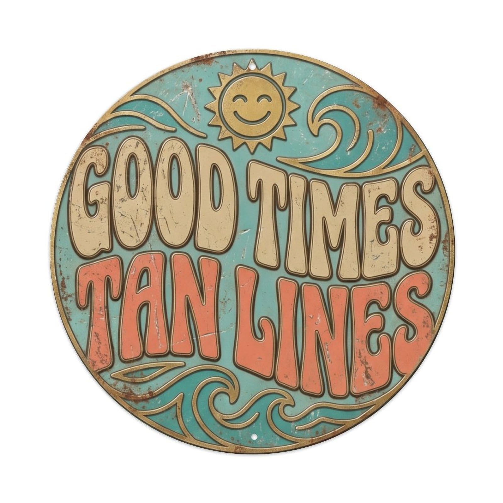 Good Times Tan Lines Nostalgic Bedroom Ornament Retro Slogans Metal Tin Sign Plaque Wall Decor for Cafe, Club Bar, Office, Home Garden Round Metal Poster 8x8Inch