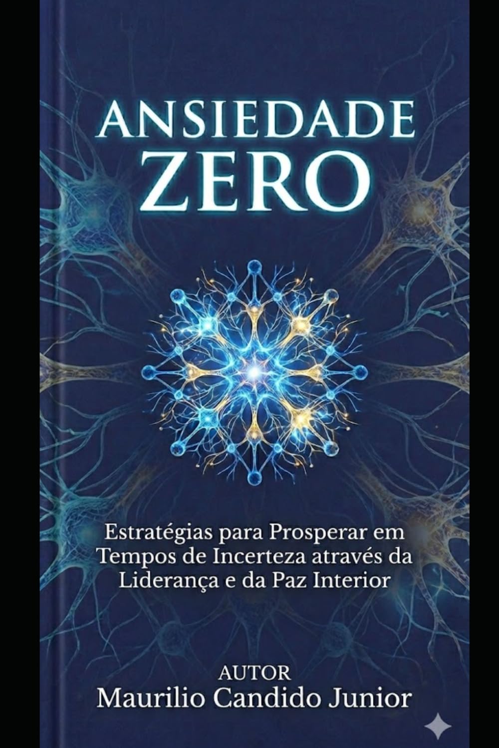ANSIEDADE ZERO: Estratégias para Prosperar em Tempos de Incerteza através da Liderança e da Paz Interior