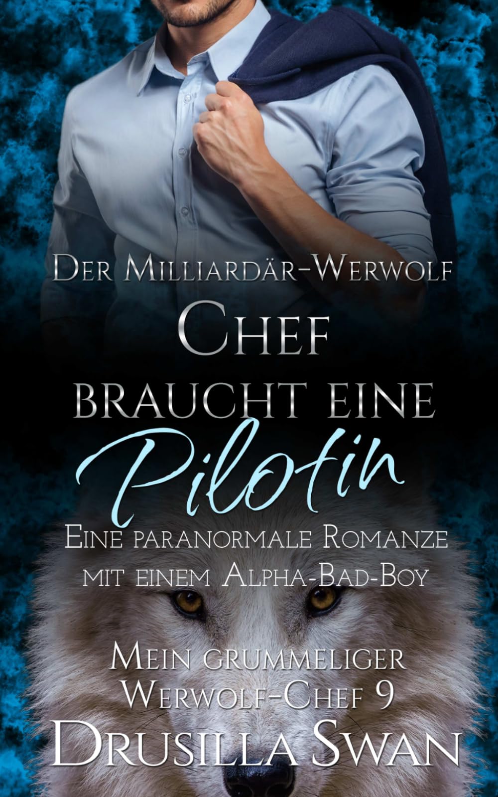 Der Milliardär-Werwolf-Chef braucht eine Pilotin: Eine paranormale Romanze mit einem Alpha-Bad-Boy (Mein grummeliger Werwolf-Chef)