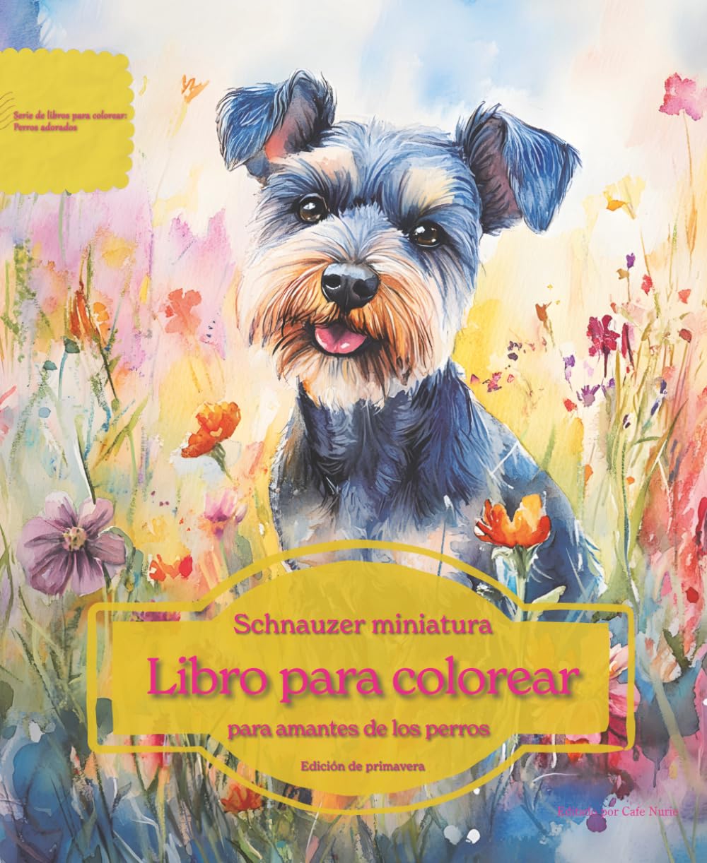 Schnauzer miniatura: Libro para colorear para amantes de los perros - Edición de primavera (Serie de libros para colorear: Perros adorados)