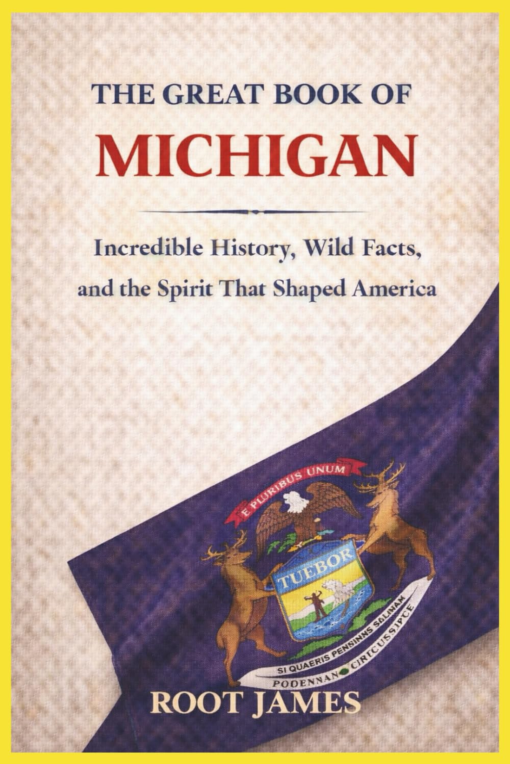 The Great Book of MICHIGAN: Incredible History, Wild Facts, and the Spirit That Shaped America