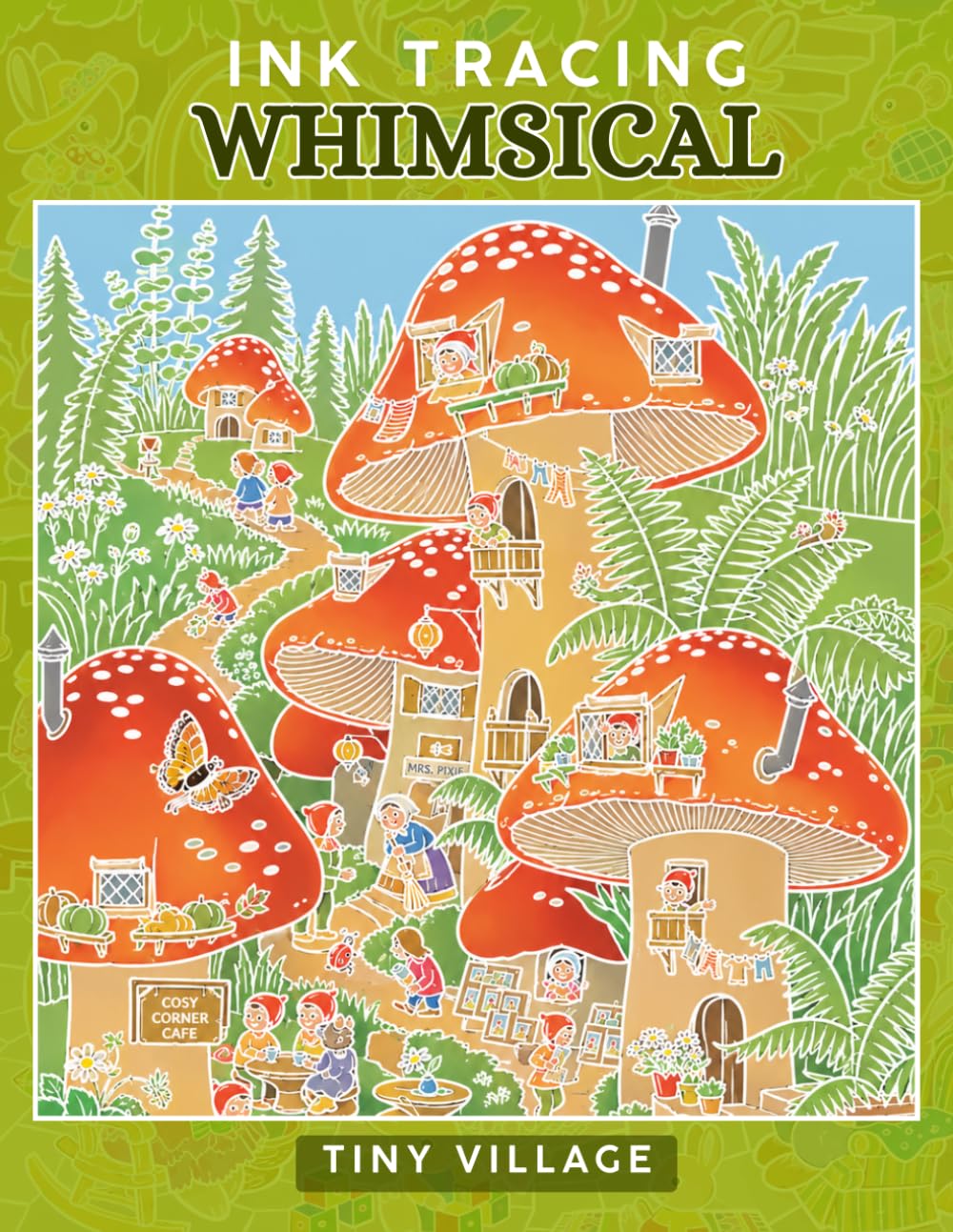 Ink Tracing Whimsical Tiny Village : A Reverse Coloring Book for Adults for Relaxation and Creativity
