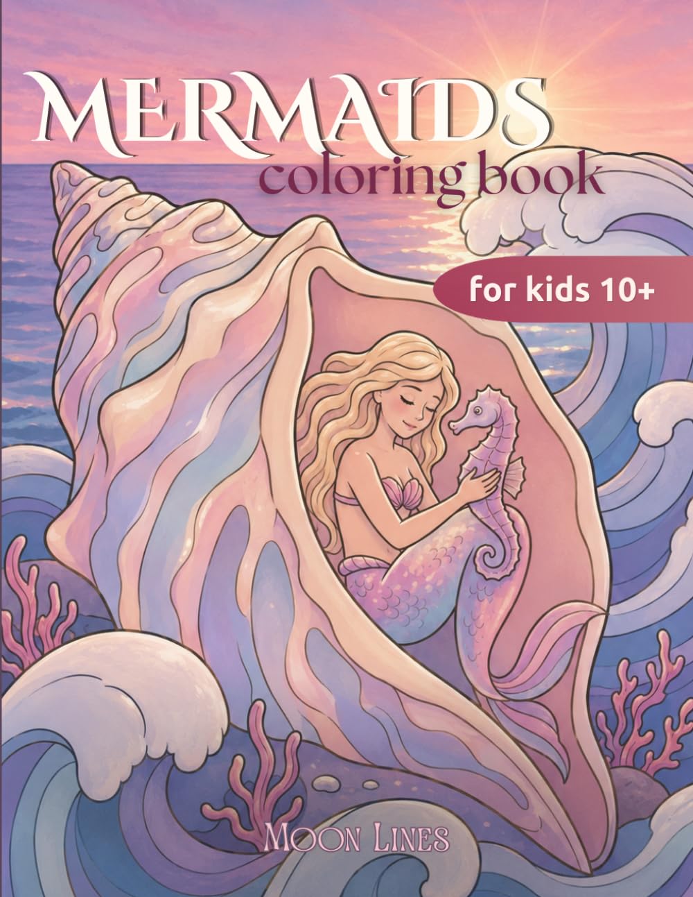 Mermaids Coloring Book for Kids Ages 10+: 50 Fantasy Underwater and Ocean Scenes Featuring Mermaids, Dolphins, and Sea Animals for Relaxation and Creativity