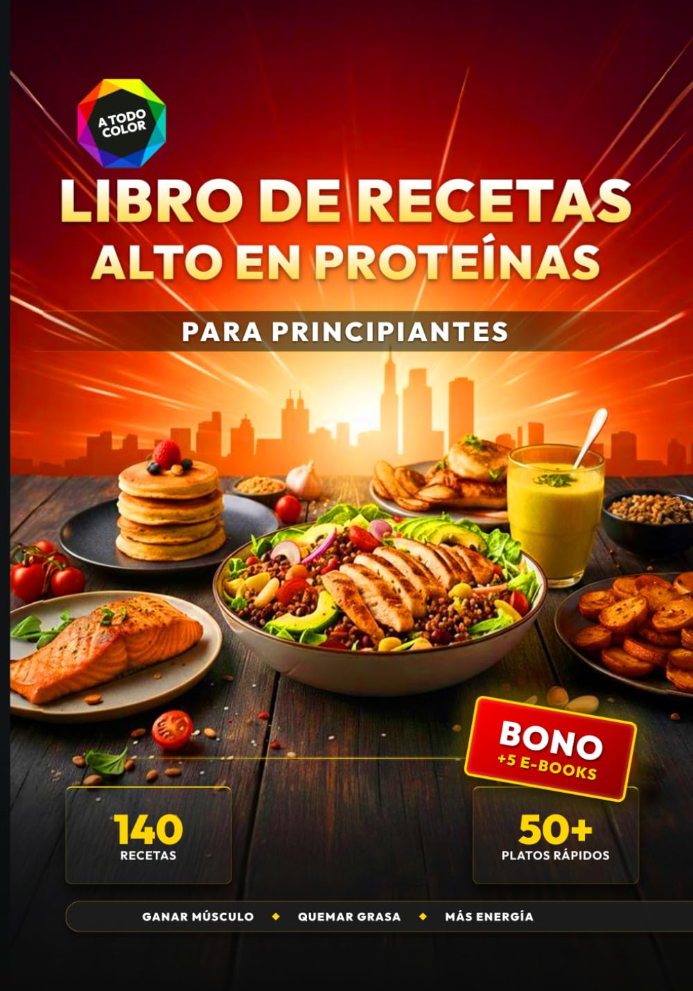 Libro de Recetas Alto en Proteínas para Principiantes: 140 Recetas Deliciosas y Rápidas para Ganar Músculo y Quemar Grasa - Incluye más de 50 Platos en menos de 25 Minutos