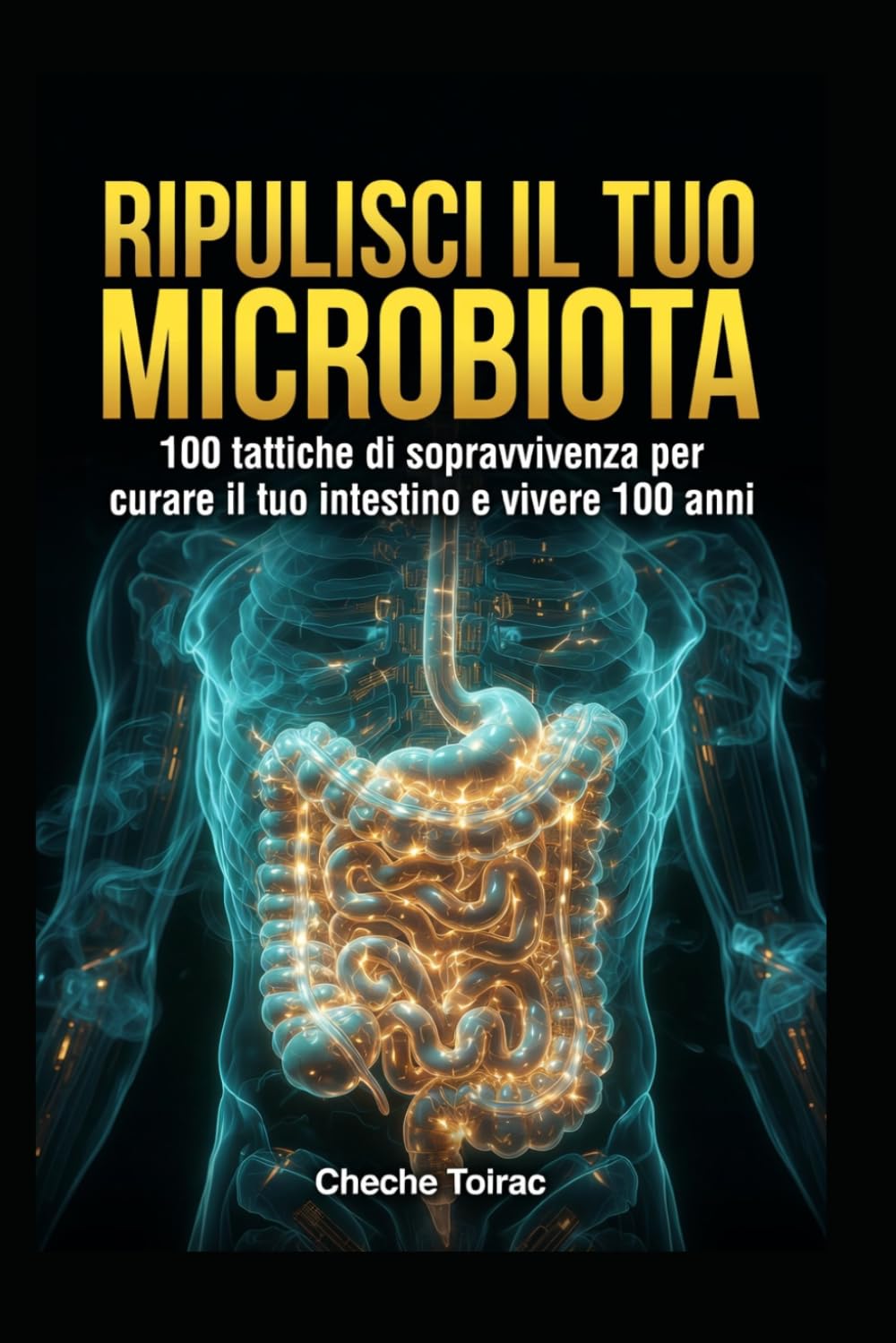 RIPULISCI IL TUO MICROBIOTA: 100 tattiche di sopravvivenza, curare il tuo intestino e vivere 100 anni