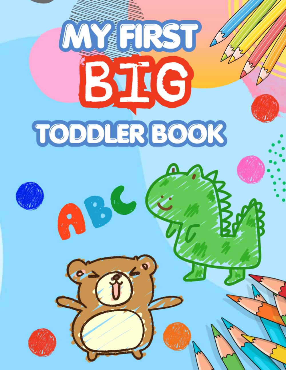 My firts big toddler coloring book.: Cute Animals and Simple Pictures To color,for kids 1-3, 100 familiar age-appropriate illustrations ,girls and boys ,gift for toddlers