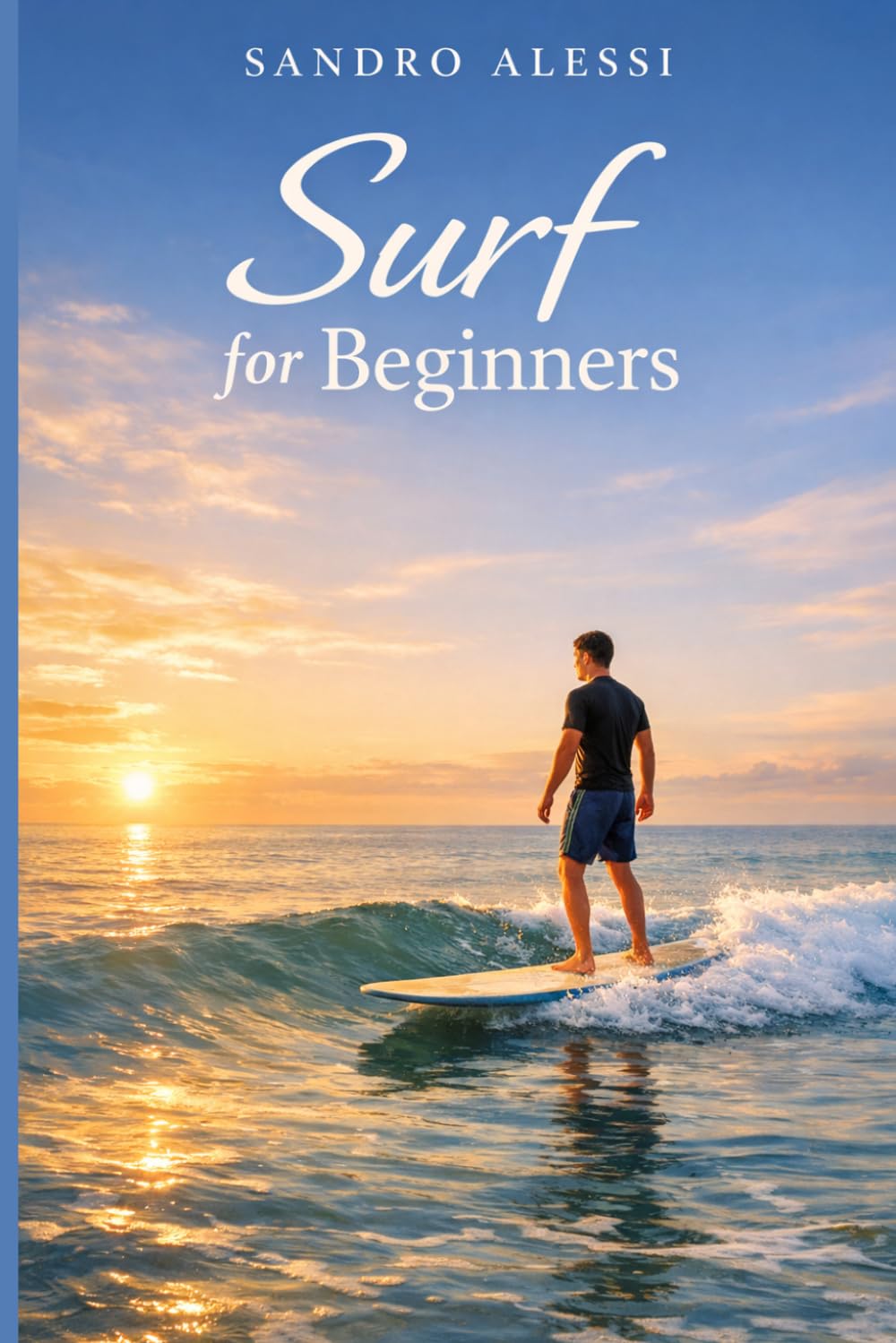Surf for Beginners: A Complete Step‑by‑Step Guide to Safe Surfing, Essential Techniques, Equipment, and Ocean Awareness