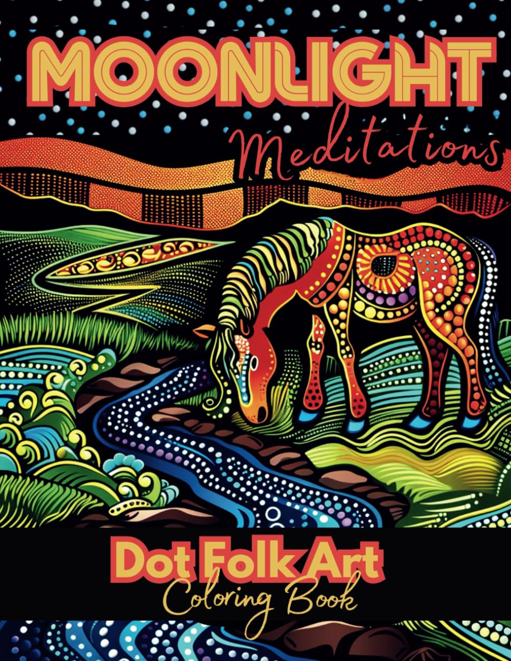 Moonlight Meditations Dot Folk Art Coloring Book: Eclectic Bold and Easy Black Background Designs for Adult Relaxation of Animals Landscapes Flowers & ... Background Coloring Books for Relaxation)
