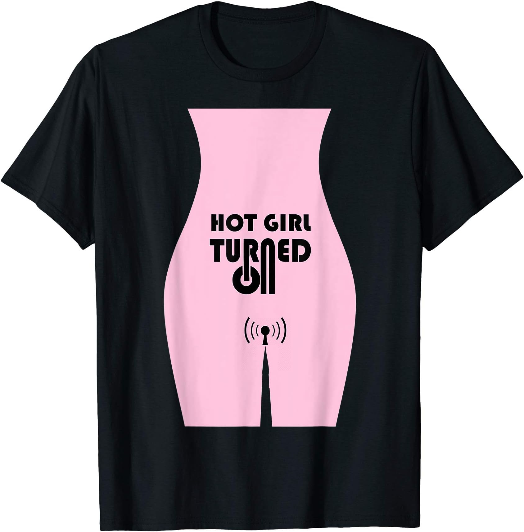 Hot Girl Turned On - Funny Unisex T-shirt