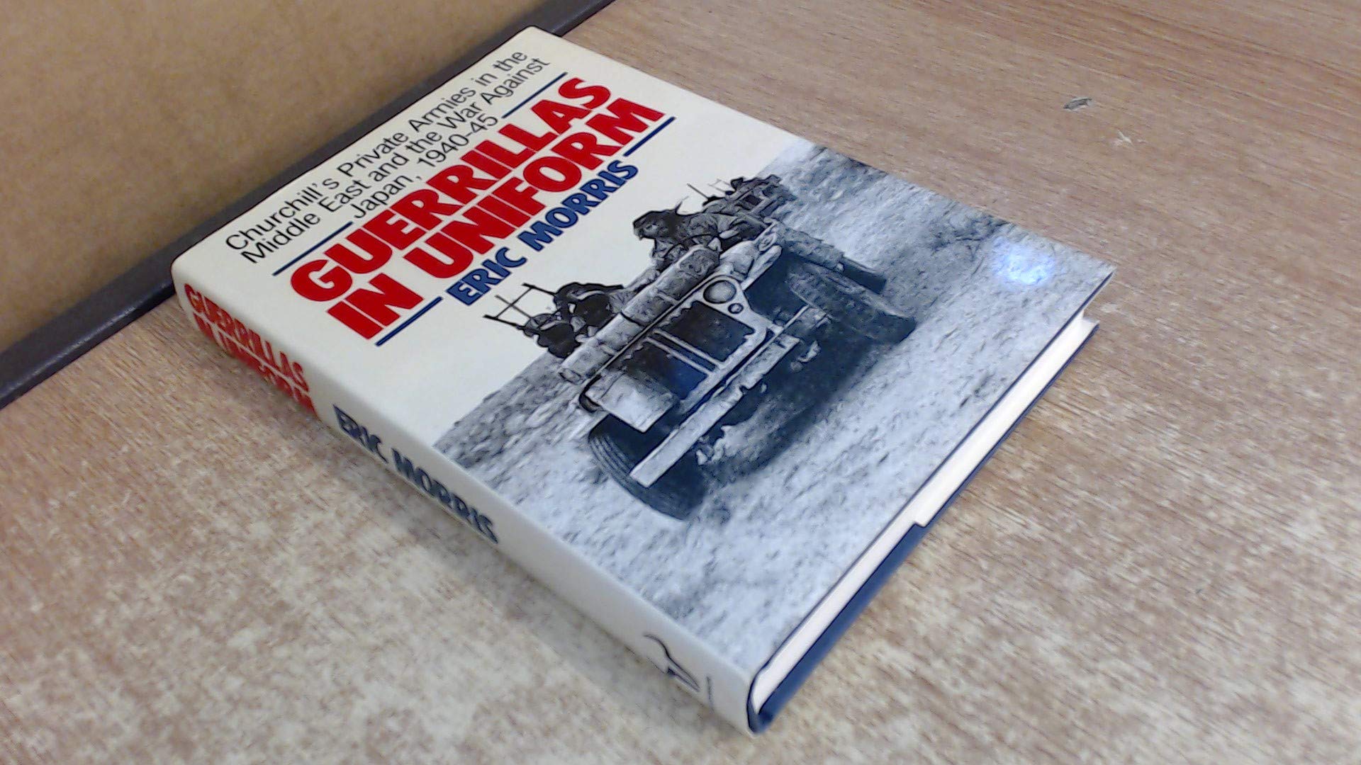 Buy Guerrillas in Uniform: Churchill's Private Armies in the Middle East and the War Against Japan, 1940-45 — BookShops.in