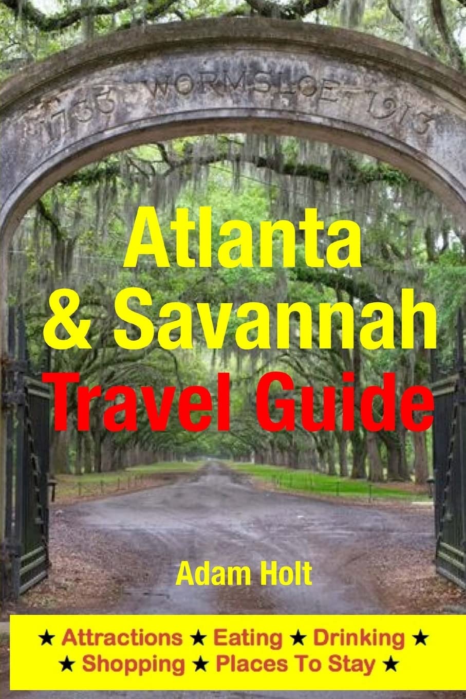 Atlanta & Savannah Travel Guide: Attractions, Eating, Drinking, Shopping & Places To Stay