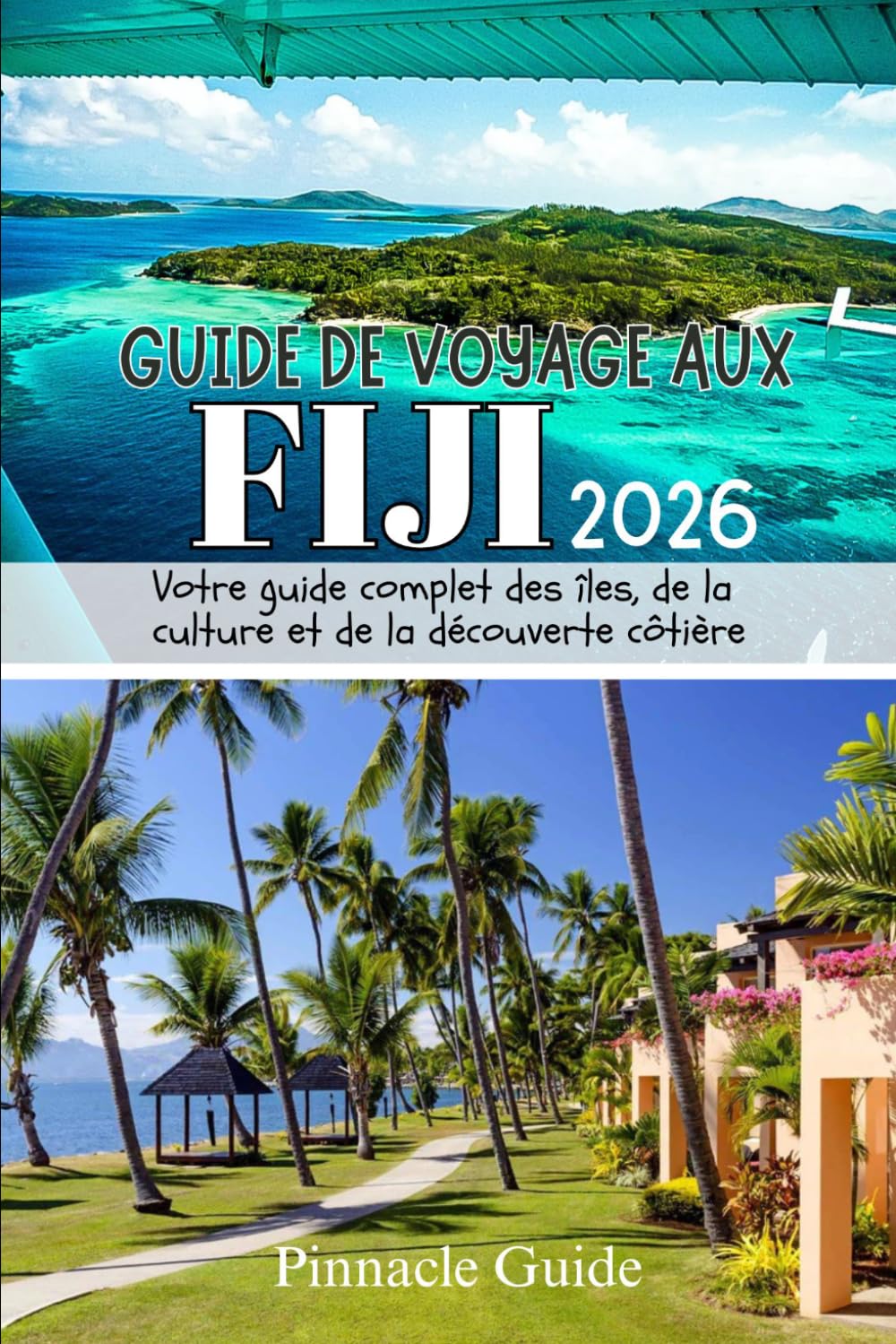 GUIDE DE VOYAGE AUX FIDJI 2026: Votre guide complet des îles, de la culture et de la découverte côtière