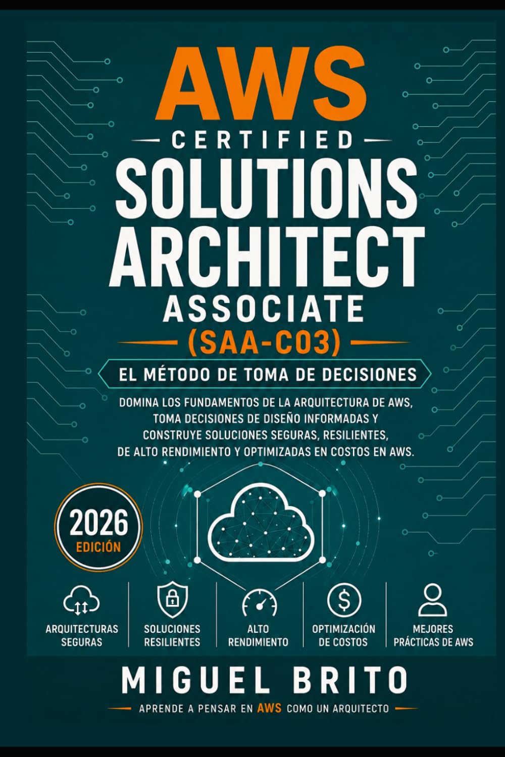 AWS Certified Solutions Architect Associate (SAA C03): El Método de Toma de Decisiones (Guías de Decisión para Certificaciones AWS)