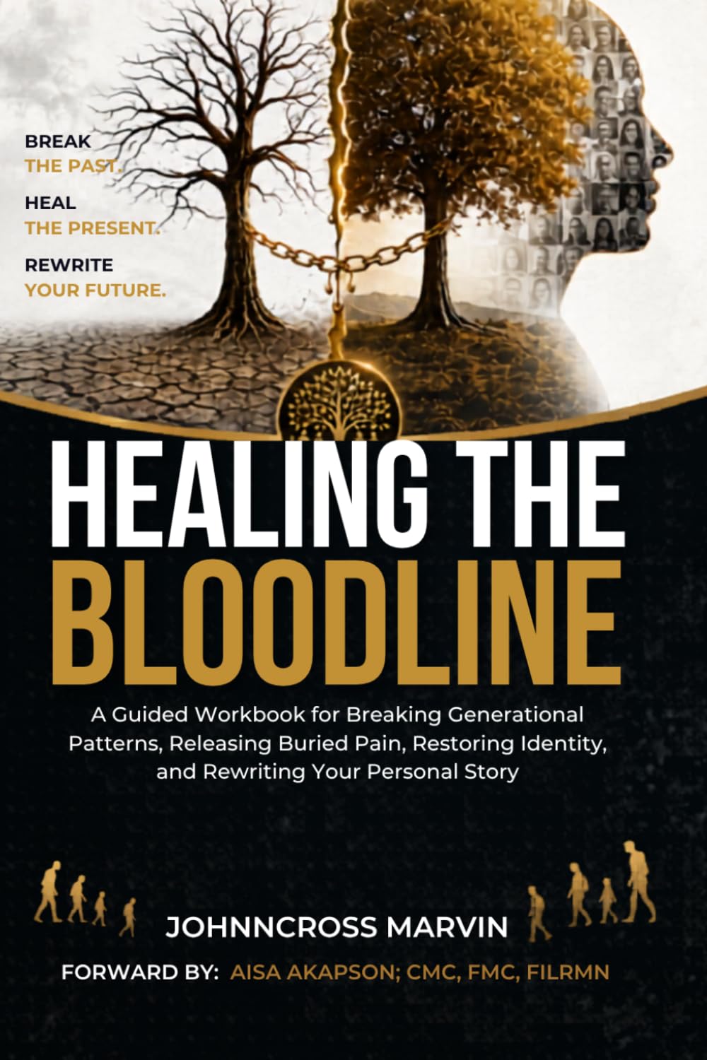 HEALING THE BLOODLINE: A Guided Workbook for Breaking Generational Patterns, Releasing Buried Pain, Restoring Identity, and Rewriting Your Personal Story