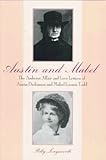 Austin and Mabel: The Amherst Affair and Love Letters of Austin Dickinson and Mabel Loomis Todd