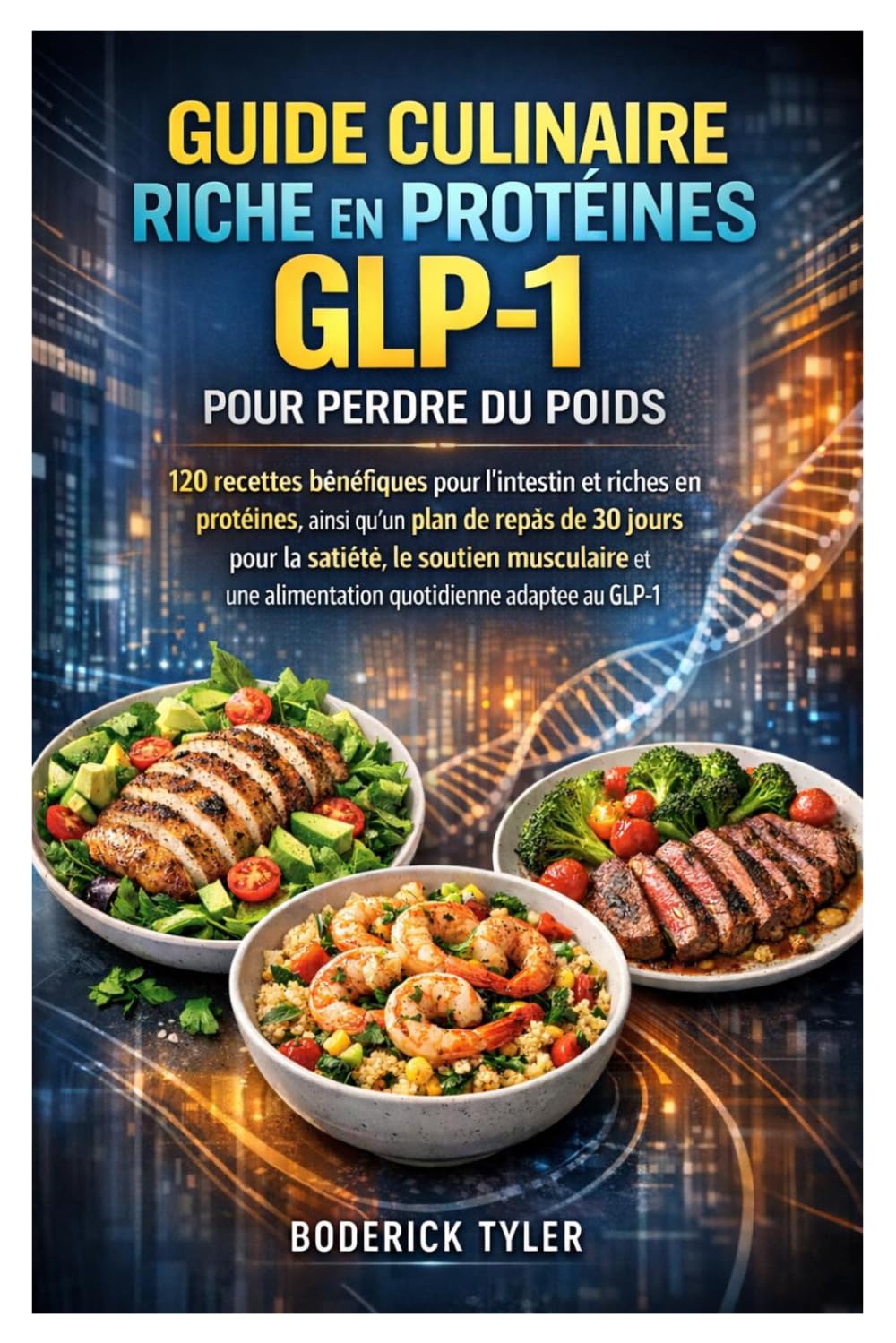 Guide culinaire riche en protéines GLP-1 pour perdre du poids: 120 recettes bénéfiques pour l'intestin et riches en protéines, ainsi qu'un plan de ... une alimentation quotidienne adaptée au GLP-1