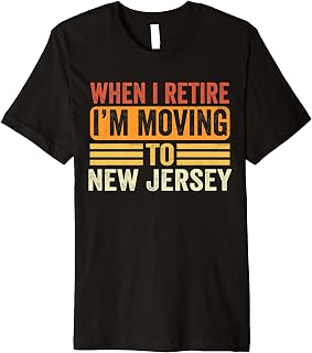 When I Retire I'm Moving To New Jersey Funny Retirement Premium T-Shirt