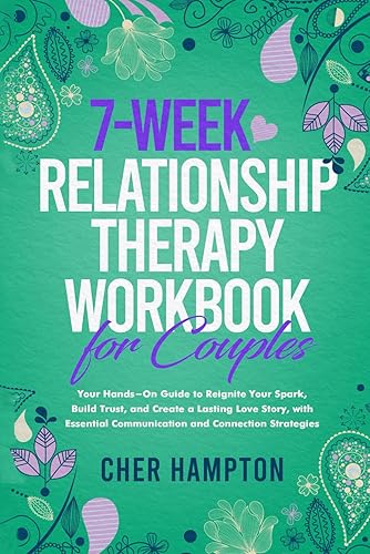 7-Week Relationship Therapy Workbook for Couples: Your Hands-On Guide to Reignite Your Spark, Build Trust, and Create a Lasting Love Story, with Essential Communication and Connection Strategies
