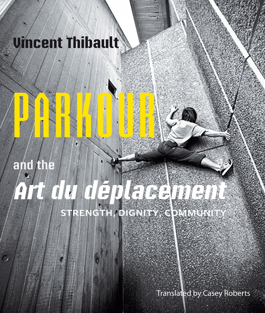 Buy Parkour and the Art du deplacement: Strength, Dignity, Community — BookShops.in